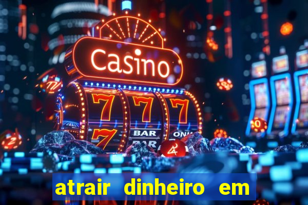 atrair dinheiro em 2 dias